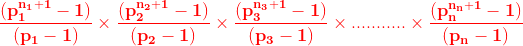 \mathbf{{\color{Red} \frac{(p_{1}^{n_{1}+1 }-1)}{(p_{1}-1)}\times \frac{(p_{2}^{n_{2}+1 }-1)}{(p_{2}-1)}\times \frac{(p_{3}^{n_{3}+1 }-1)}{(p_{3}-1)}\times ...........\times \frac{(p_{n}^{n_{n}+1 }-1)}{(p_{n}-1)}}}